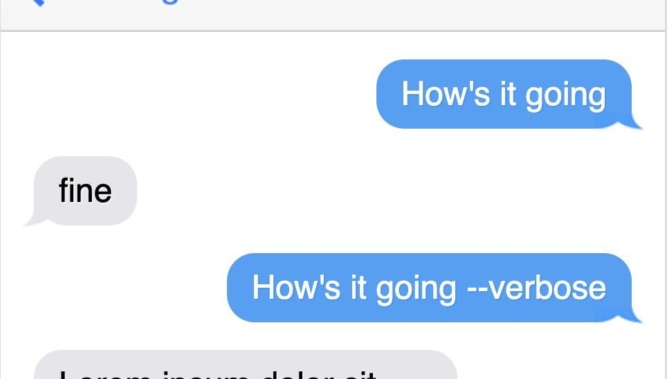 A text message conversation. The first message reads How's it going and gets the reply fine. The sender then texts How's it going -- verbose, a command-line flag for detailed output