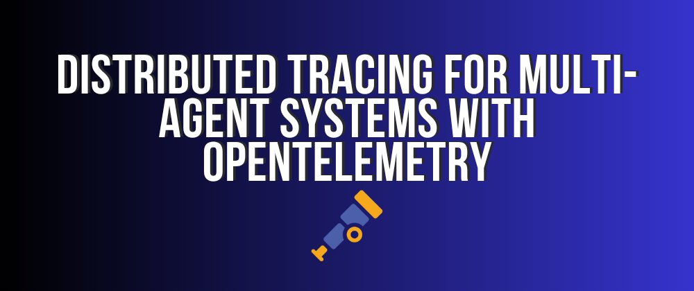 Distributed tracing for multi-agent systems with OpenTelemetry